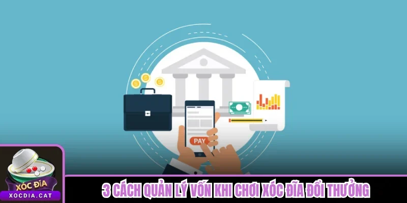 3 cách quản lý vốn khi chơi Xóc Đĩa đổi thưởng