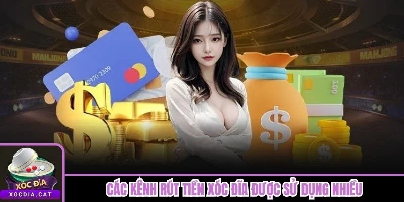 Các kênh rút tiền Xóc Đĩa được sử dụng nhiều