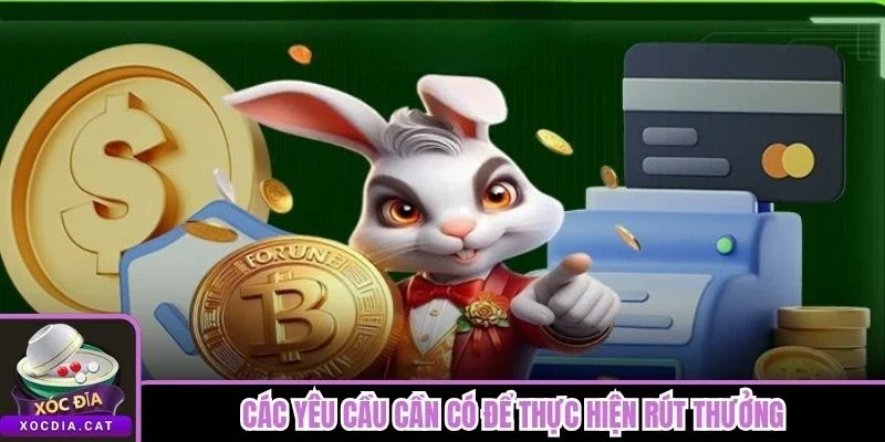 Các yêu cầu cần có để thực hiện rút thưởng
