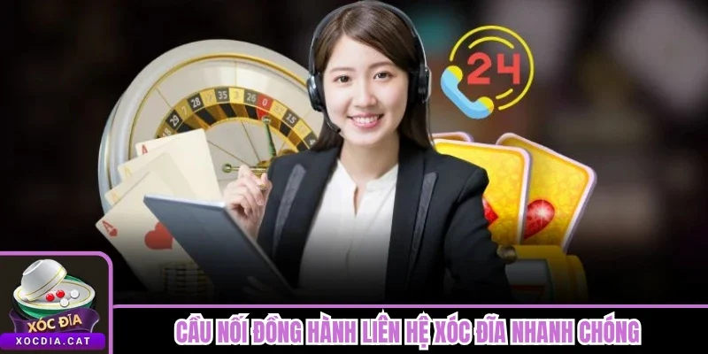 Cầu nối đồng hành liên hệ Xóc Đĩa nhanh chóng
