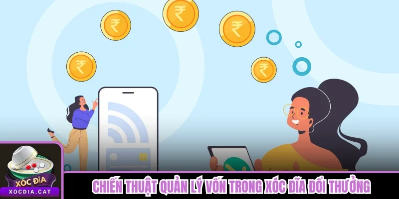 Chiến thuật quản lý vốn trong Xóc Đĩa đổi thưởng