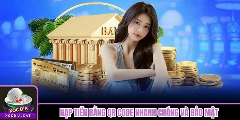 Nạp tiền bằng QR Code nhanh chóng và bảo mật