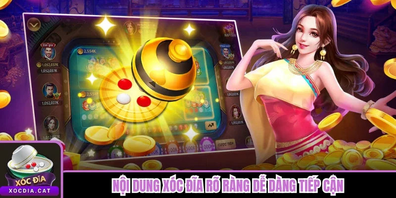 Nội dung Xóc Đĩa rõ ràng dễ dàng tiếp cận