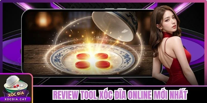 Review Tool Xóc Đĩa Online Mới Nhất Cho Người Chơi Mới