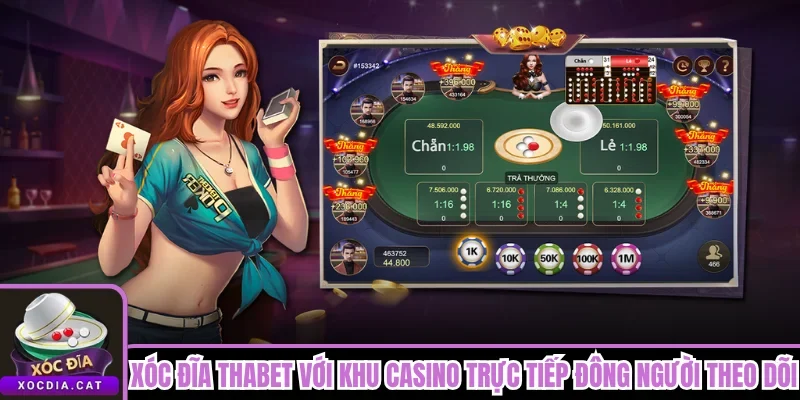 Xóc Đĩa Thabet với khu casino trực tiếp đông người theo dõi