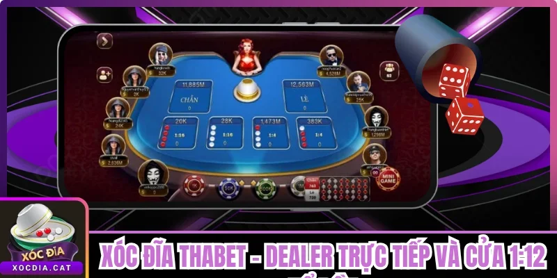 Xóc Đĩa Thabet - Dealer Trực Tiếp Và Cửa 1:12 Nổ Dồn