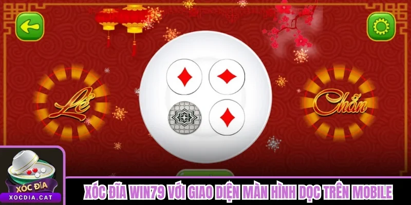Xóc Đĩa Win79 với giao diện màn hình dọc trên mobile